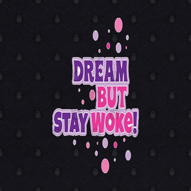 Small Dream But Stay Woke Logo by FaithsCloset